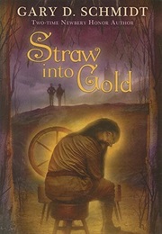 Straw Into Gold (Gary D. Schmidt)