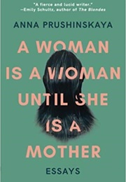 A Woman Is a Woman Until She Is a Mother (Anna Prushinskaya)