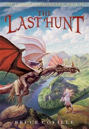 The Last Hunt (Unicorn Chronicles, #4) (Bruce Coville)