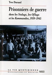 Prisonniers De Guerre : Dans Les Stalags, Les Oflags Et Les Kommandos, 1939-1945 (Yves Durand)