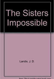 The Sisters Impossible (J.D. Landis)