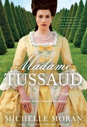 Madame Tussaud: A Novel of the French Revolution (Michelle Moran)