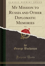 My Mission to Russia and Other Diplomatic Memories (George W. Buchanan)