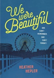 We Were Beautiful (Heather Hepler)