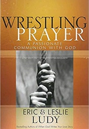 Wrestling Prayer (Eric Ludy)