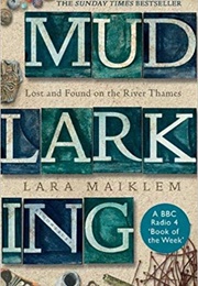 Mudlarking: Lost and Found on the River Thames (Lara Maiklem)