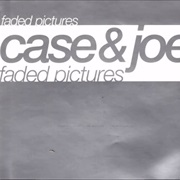 Faded Pictures - Case & Joe
