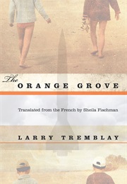 The Orange Grove (Larry Tremblay)