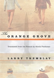 The Orange Grove (Larry Tremblay)