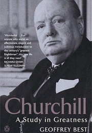 Churchill: A Study in Greatness (Geoffrey Best)