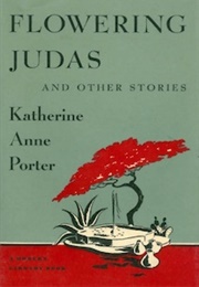 Flowering Judas and Other Stories (Katherine Anne Porter)