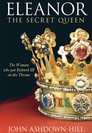 Eleanor the Secret Queen (John Ashdown-Hill)