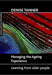 Managing the Ageing Experience (Denise Tanner)