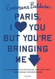 Paris, I Love You but You're Bringing Me Down (Rosecrans Baldwin)