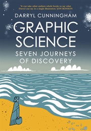 Graphic Science: Seven Journeys of Discovery (Darryl Cunningham)