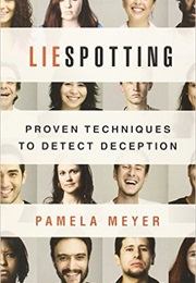 Lie Spotting: Proven Techniques to Detect Deception (Pamela Meyers)