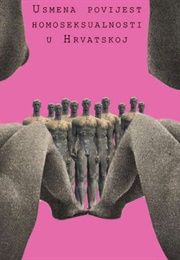 Usmena Povijest Homoseksualnosti U Hrvatskoj (Zvonimir Dobrović)