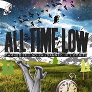 Damned If I Do Ya (Damned If I Don&#39;t) - All Time Low