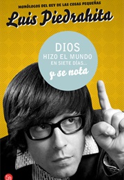 Dios Hizo El Mundo En Siete Días... Y Se Nota (Luis Piedrahita)