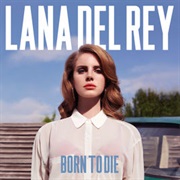 Born to Die (Lana Del Ray, 2012)