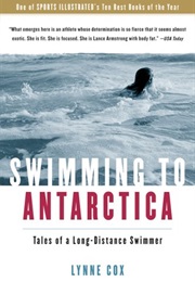 Swimming to Antarctica: Tales of a Long-Distance Swimmer (Lynne Cox)