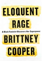 Eloquent Rage: A Black Feminist Discovers Her Superpower (Brittney Cooper)