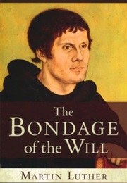 The Bondage of the Will (Martin Luther.)