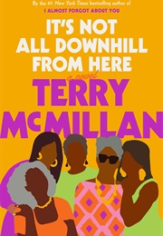 It&#39;s Not All Downhill From Here (Terry McMillan)