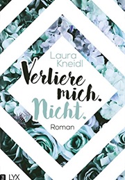 Verliere Mich. Nicht. (Laura Kneidl)