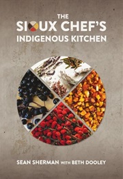 The Sioux Chef&#39;s Indigenous Kitchen (Sean Sherman)