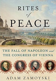Rites of Peace: The Fall of Napoleon and the Congress of Vienna (Adam Zamoyski)