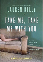 Take Me, Take Me With You (Joyce Carol Oates)