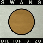 Die Tür Ist Zu - Swans