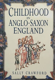 Childhood in Anglo Saxon England (Sally Crawford)