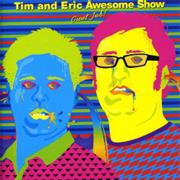 Tim &amp; Eric&#39;s Awesome Show, Great Job!