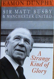 A Strange Kind of Glory (Eamon Dunphy)