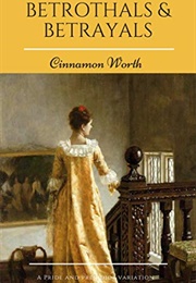 Betrothals & Betrayals: A Pride and Prejudice Variation (Cinnamon Worth  Kay Springsteen)