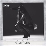 Sometimes - Ariana Grande