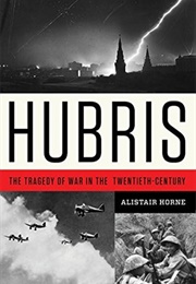 Hubris: The Tragedy of War in the Twentieth Century (Alistair Horne)