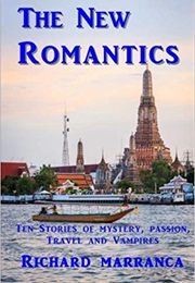 The New Romantics: Ten Stories of Mystery, Passion, Travel and Vampires (Richard Marranca)