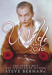 Wilde Stories 2016:  the Year's Best Gay Speculative Fiction (Steve Berman (Editor))