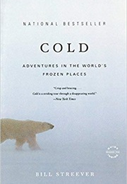 Cold: Adventures in the World&#39;s Frozen Places (Bill Streever)