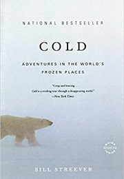 Cold: Adventures in the World's Frozen Places (Bill Streever)