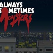 Always Sometimes Monsters
