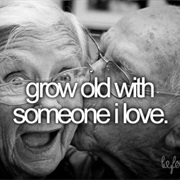 Grow Old With Someone I Love