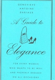 A Guide to Elegance (Genevieve Antoine Dariaux)