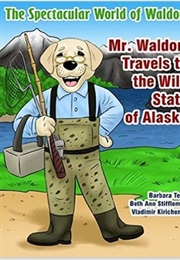 The Spectacular World of Waldorf: Mr. Waldorf Travels to the Wild State of Alaska (Beth Ann Stifflemire, Barbara Terry)