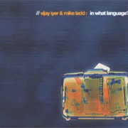 Vijay Iyer & Mike Ladd ‎– in What Language?