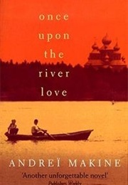 Once Upon the River Love (Andreï Makine)