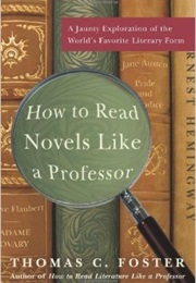 How to Read Novels Like a Professor (Thomas C. Foster)